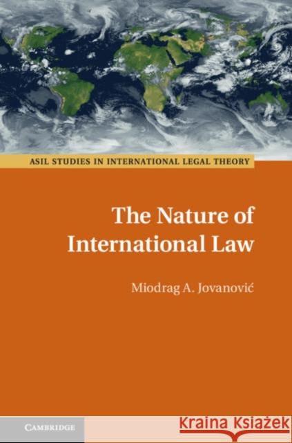 The Nature of International Law Miodrag A. Jovanovic 9781108473330