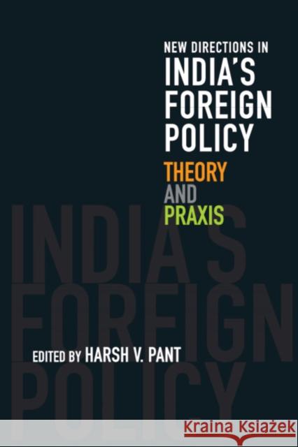 New Directions in India's Foreign Policy: Theory and Praxis Harsh V. Pant 9781108473668 Cambridge University Press