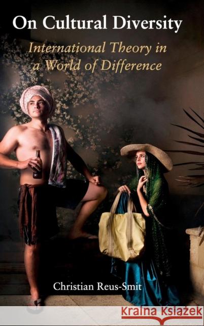 On Cultural Diversity: International Theory in a World of Difference Christian Reus-Smit (University of Queensland) 9781108473859