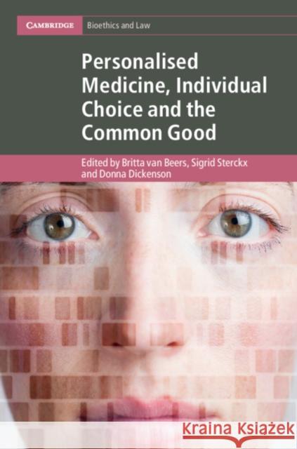 Personalised Medicine, Individual Choice and the Common Good Britta Va Sigrid Sterckx Donna Dickenson 9781108473910 Cambridge University Press