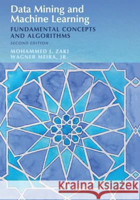 Data Mining and Machine Learning: Fundamental Concepts and Algorithms Zaki, Mohammed J. 9781108473989 Cambridge University Press