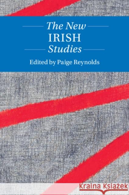 The New Irish Studies Paige Reynolds (College of the Holy Cross, Massachusetts) 9781108473996