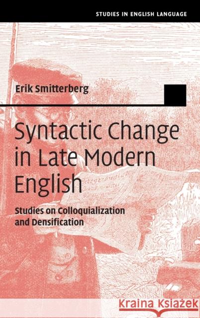 Syntactic Change in Late Modern English: Studies on Colloquialization and Densification Smitterberg, Erik 9781108474221