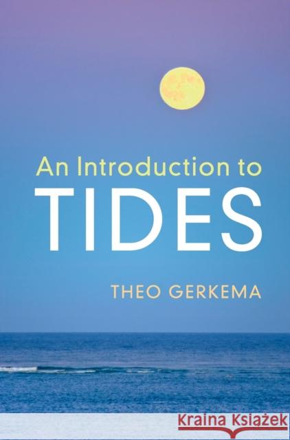 An Introduction to Tides Theo Gerkema 9781108474269 Cambridge University Press