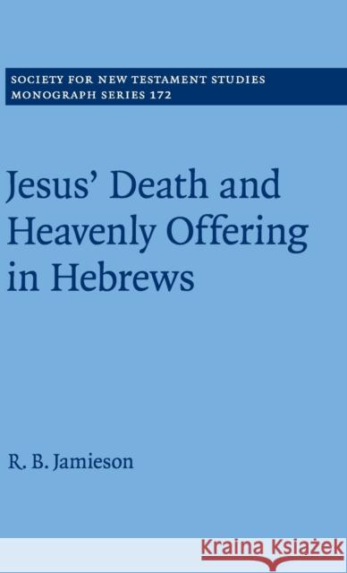 Jesus' Death and Heavenly Offering in Hebrews R. B. Jamieson 9781108474436 Cambridge University Press