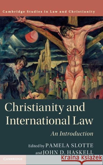 Christianity and International Law: An Introduction Pamela Slotte John D. Haskell 9781108474559