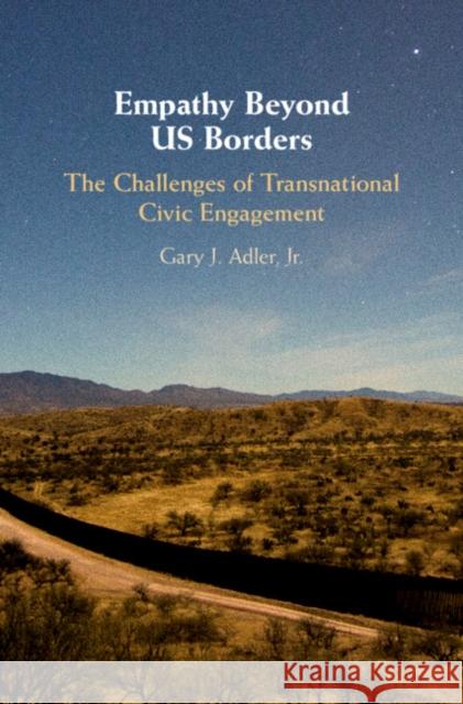 Empathy Beyond Us Borders: The Challenges of Transnational Civic Engagement Gary Adler 9781108474566 Cambridge University Press