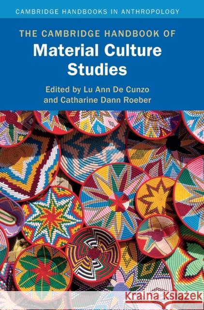 The Cambridge Handbook of Material Culture Studies Lu Ann d Catharine Dann Roeber 9781108474610 Cambridge University Press