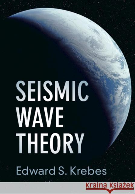 Seismic Wave Theory Edward S. Krebes 9781108474863