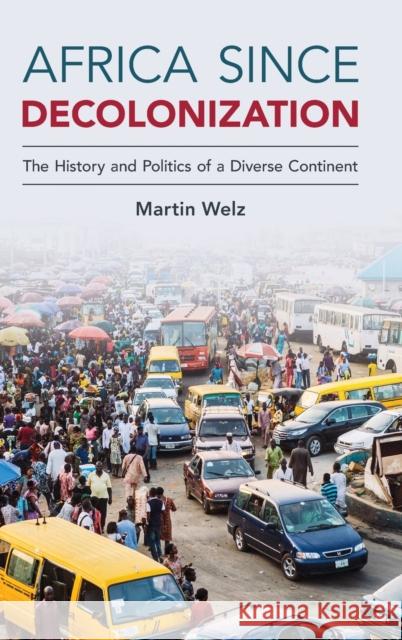 Africa Since Decolonization: The History and Politics of a Diverse Continent Martin Welz 9781108474887 Cambridge University Press