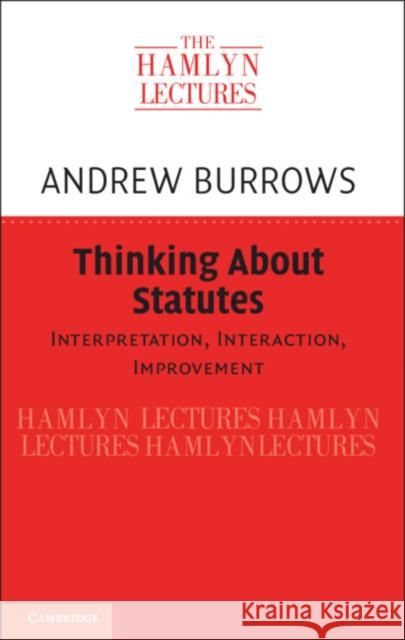 Thinking about Statutes: Interpretation, Interaction, Improvement Andrew Burrows (University of Oxford) 9781108475013