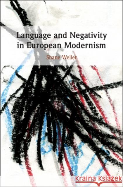 Language and Negativity in European Modernism Shane Weller 9781108475020