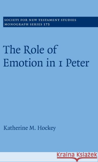 The Role of Emotion in 1 Peter Katherine M. Hockey 9781108475464 Cambridge University Press