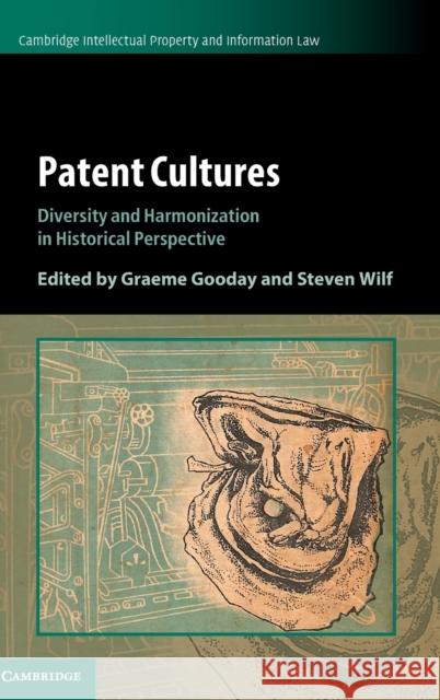 Patent Cultures: Diversity and Harmonization in Historical Perspective Graeme Gooday Steven Wilf 9781108475761