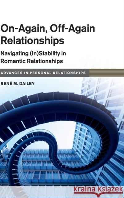 On-Again, Off-Again Relationships: Navigating (In)Stability in Romantic Relationships Rene M. Dailey 9781108476058 Cambridge University Press