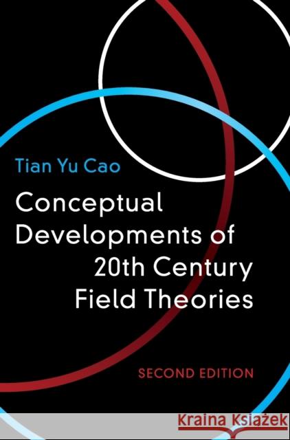 Conceptual Developments of 20th Century Field Theories Tian Yu Cao 9781108476072 Cambridge University Press