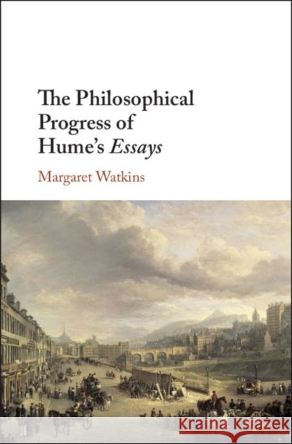 The Philosophical Progress of Hume's Essays Margaret Watkins 9781108476270 Cambridge University Press
