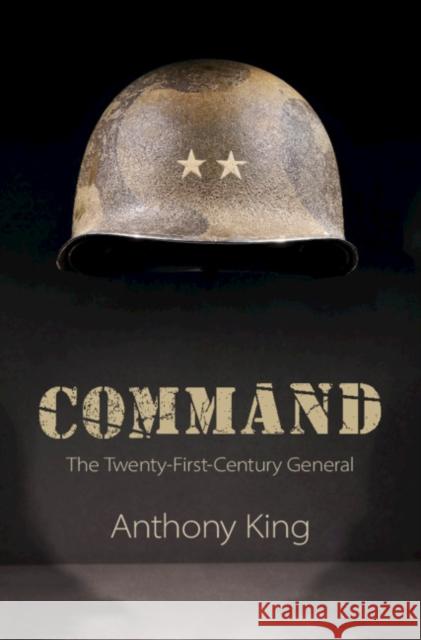 Command: The Twenty-First-Century General Anthony King 9781108476409