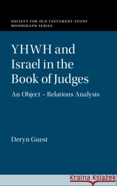 Yhwh and Israel in the Book of Judges: An Object - Relations Analysis Deryn Guest 9781108476508