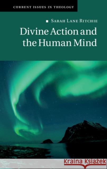 Divine Action and the Human Mind Sarah Ritchie 9781108476515 Cambridge University Press