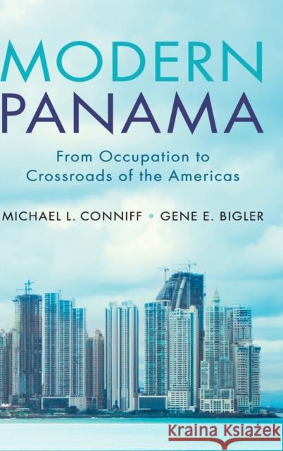 Modern Panama: From Occupation to Crossroads of the Americas Michael L. Conniff Gene E. Bigler 9781108476669 Cambridge University Press