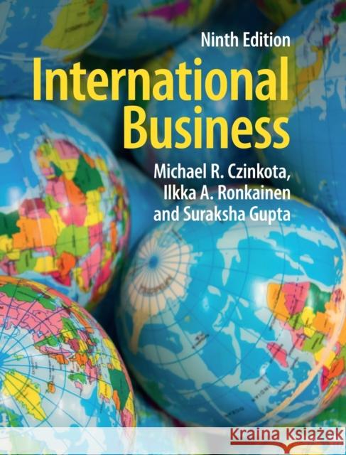 International Business Michael R. Czinkota Ilkka A. Ronkainen Suraksha Gupta 9781108476744