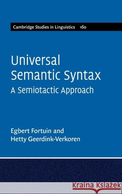 Universal Semantic Syntax: A Semiotactic Approach Egbert Fortuin Hetty Geerdink-Verkoren 9781108476805