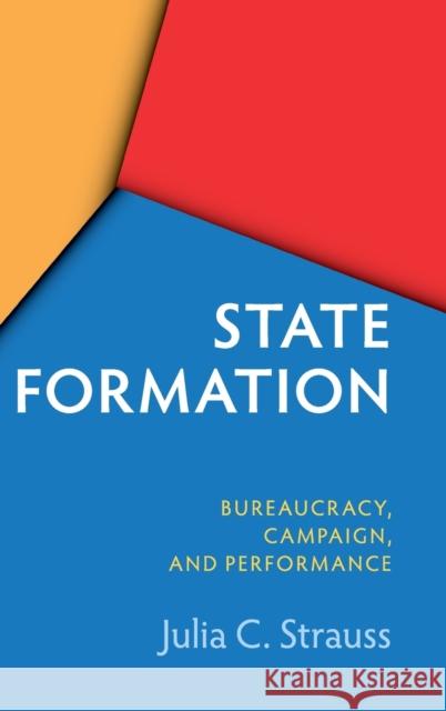 State Formation in China and Taiwan: Bureaucracy, Campaign, and Performance Julia C. Strauss 9781108476867