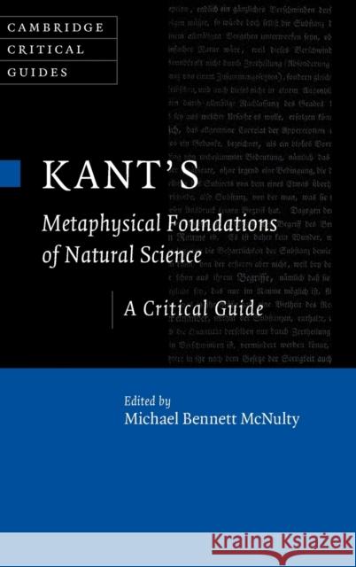 Kant's Metaphysical Foundations of Natural Science: A Critical Guide Michael Bennett McNulty 9781108476898 Cambridge University Press