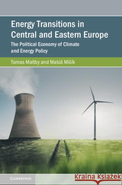 Energy Transitions in Central and Eastern Europe Matus (Comenius University in Bratislava, Slovakia) Misik 9781108477130