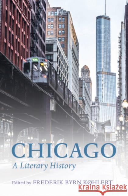 Chicago: A Literary History Køhlert, Frederik Byrn 9781108477512