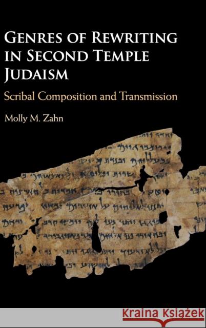 Genres of Rewriting in Second Temple Judaism: Scribal Composition and Transmission Molly M. Zahn 9781108477581 Cambridge University Press