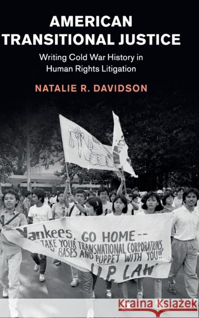 American Transitional Justice: Writing Cold War History in Human Rights Litigation Natalie R. Davidson 9781108477703 Cambridge University Press