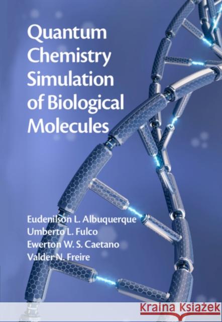 Quantum Chemistry Simulation of Biological Molecules Eudenilson L. Albuquerque Umberto L. Fulco Ewerton W. S. Caetano 9781108477796 Cambridge University Press