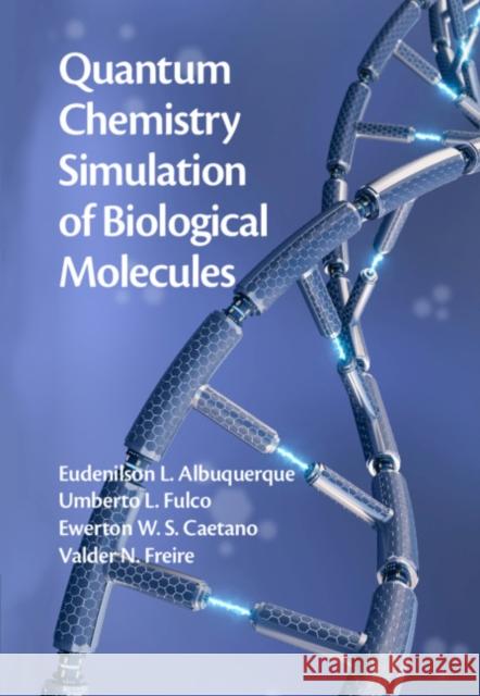 Quantum Chemistry Simulation of Biological Molecules Eudenilson L. Albuquerque Umberto L. Fulco Ewerton W. S. Caetano 9781108477796