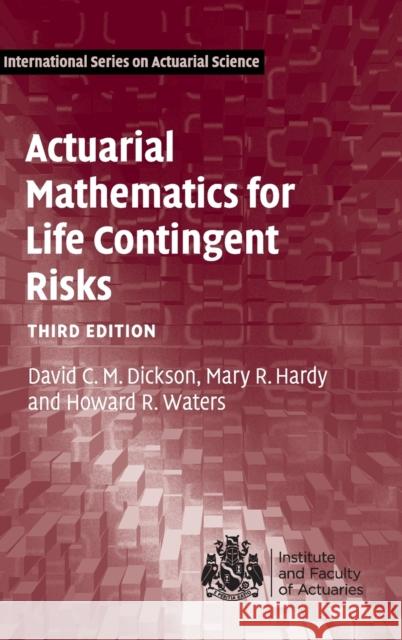 Actuarial Mathematics for Life Contingent Risks David C. M. Dickson (University of Melbourne), Mary R. Hardy (University of Waterloo, Ontario), Howard R. Waters (Heriot 9781108478083