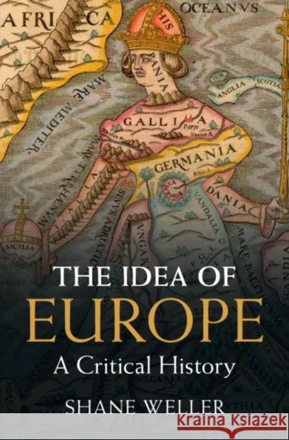 The Idea of Europe: A Critical History Shane Weller (University of Kent, Canterbury) 9781108478106 Cambridge University Press