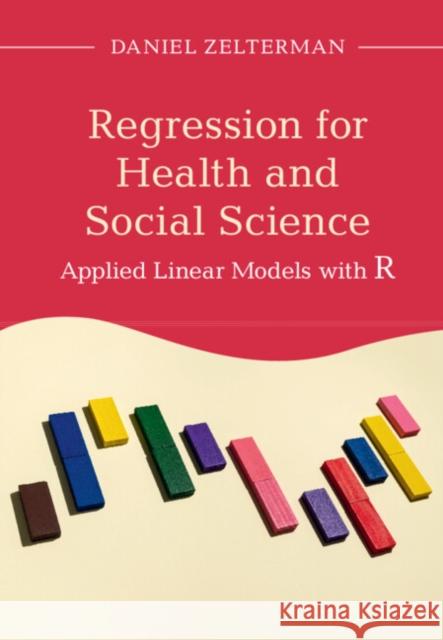 Regression for Health and Social Science: Applied Linear Models with R Zelterman, Daniel 9781108478182