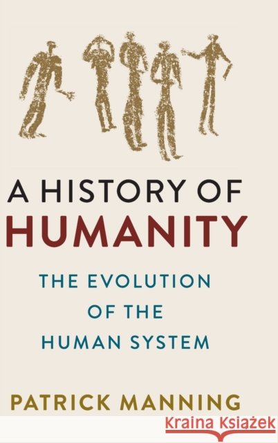 A History of Humanity: The Evolution of the Human System Patrick Manning (University of Pittsburgh) 9781108478199