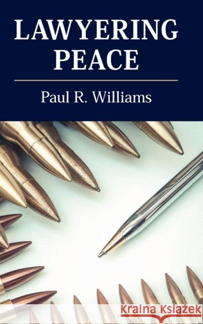 Lawyering Peace Paul R. Williams C. Danae Paterson Lisa Dicker 9781108478236 Cambridge University Press