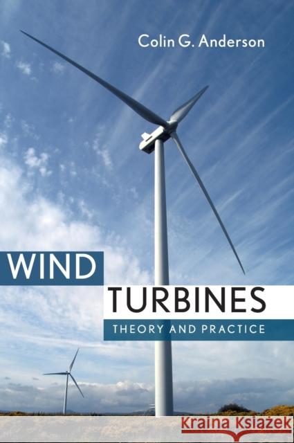 Wind Turbines: Theory and Practice Colin Anderson 9781108478328