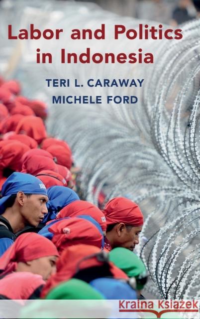 Labor and Politics in Indonesia Teri L. Caraway Michele Ford 9781108478472