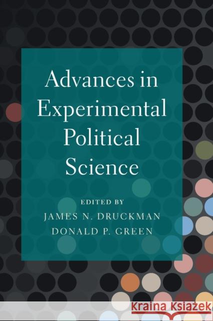 Advances in Experimental Political Science James N. Druckman (Northwestern University, Illinois), Donald P. Green (Columbia University, New York) 9781108478502