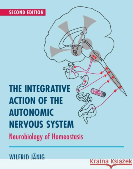 The Integrative Action of the Autonomic Nervous System: Neurobiology of Homeostasis Jänig, Wilfrid 9781108478632