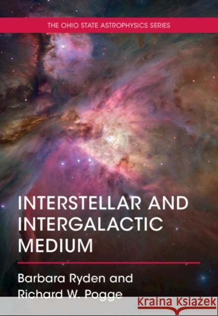 Interstellar and Intergalactic Medium Barbara Ryden, Richard W. Pogge 9781108478977 Cambridge University Press (RJ)