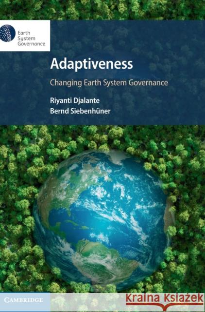 Adaptiveness: Changing Earth System Governance Siebenh Riyanti Djalante 9781108479028