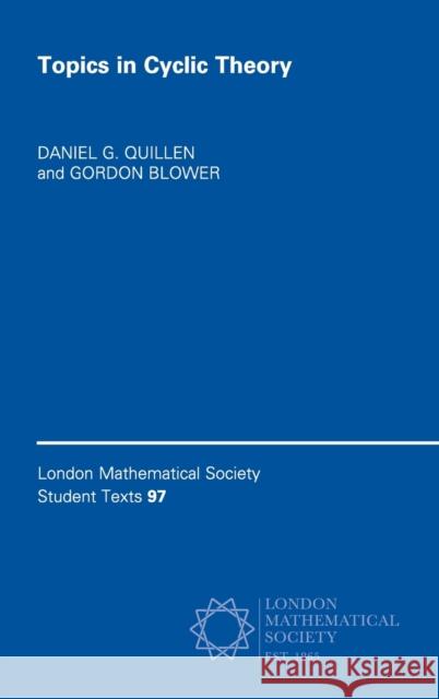Topics in Cyclic Theory Daniel G. Quillen (University of Oxford), Gordon Blower (Lancaster University) 9781108479615 Cambridge University Press