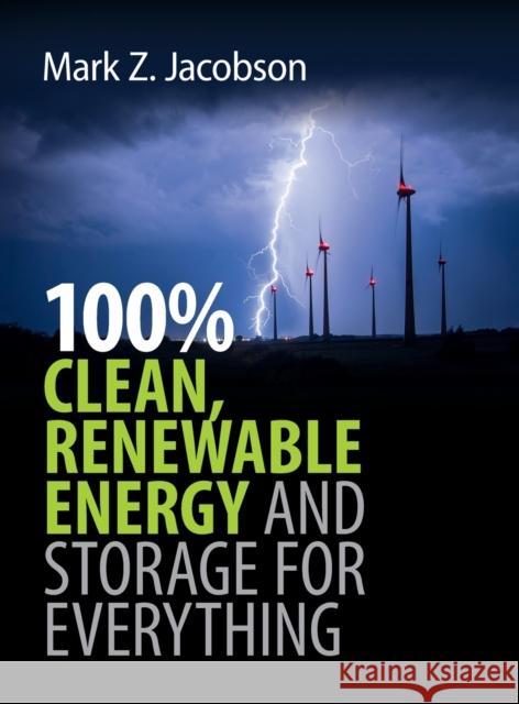100% Clean, Renewable Energy and Storage for Everything Mark Z. Jacobson 9781108479806 Cambridge University Press