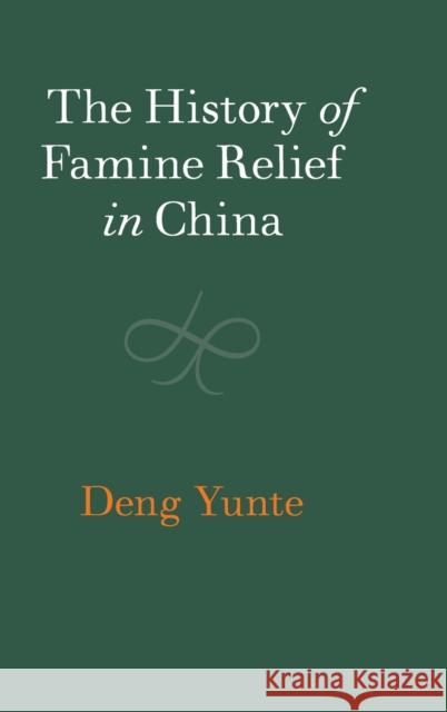 The History of Famine Relief in China Yunte Deng 9781108479905 Cambridge University Press