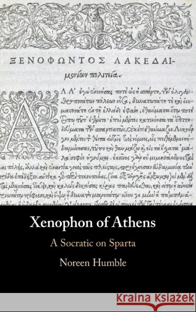 Xenophon of Athens: A Socratic on Sparta Noreen Humble 9781108479974